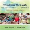 Thinking Through Project-Based Learning: Guiding Deeper Inquiry view 1