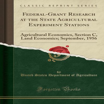 Federal-Grant Research at the State Agricultural Experiment Stations: Agricultural Economics, Section C, Land Economics; September, 1956 (Classic Reprint)