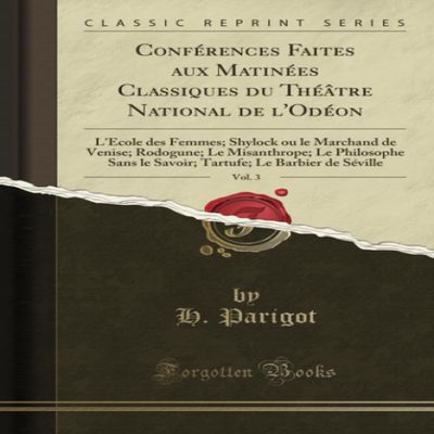 Confrences Faites aux Matines Classiques du Thtre National de l'Odon, Vol. 3 (Classic Reprint) (French Edition)