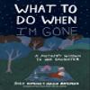 What to Do When I'm Gone: A Mother's Wisdom to Her Daughter view 1