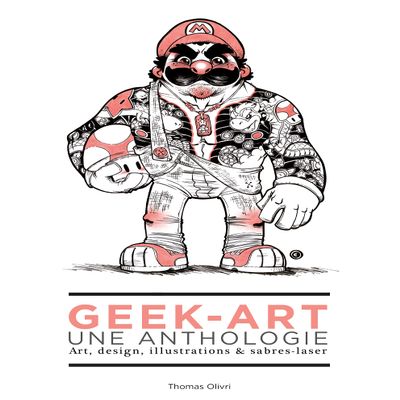 Geek-Art, une anthologie Vol. 1 : Art, design, illustrations & sabres-laser