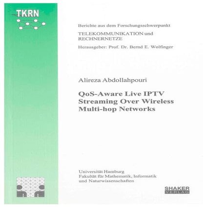 QoS-aware Live IPTV Streaming Over Wireless Multi-hop Networks (Ber. aus d. Forschungsschwerpunkt Telekommunikation u. Rechnernetze)