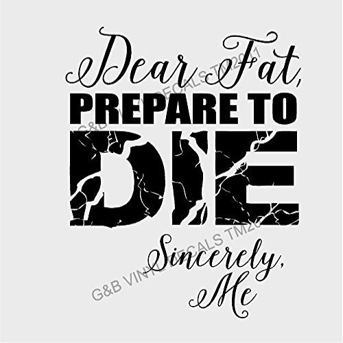 Fitness Gym Workout Dear Fat Prepare to Die Sincerely Me Vinyl Wall Decal 13" X 11"