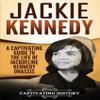 Jackie Kennedy: A Captivating Guide to the Life of Jacqueline Kennedy Onassis (Biographies) view 1