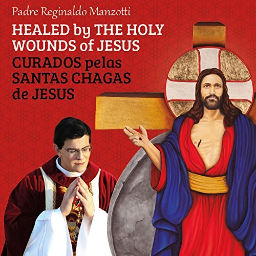 HEALED BY THE HOLY WOUNDS OF JESUS