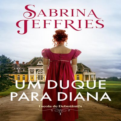 Um duque para Diana (Escola de Debutantes  Livro 1)