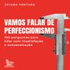 Vamos falar de perfeccionismo: 100 perguntas para lidar com a insatisfao e autoaceitao view 1