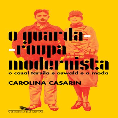 O guarda-roupa modernista - O casal Tarsila e Oswald e a moda (Em Portugues do Brasil)