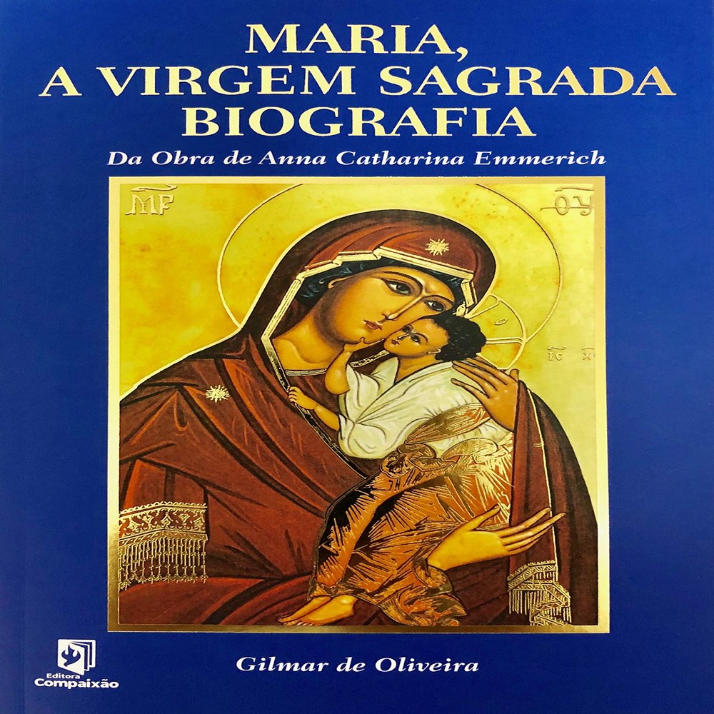O Livro Maria, A Virgem Sagrada Biografia [misc_supplies] Gilmar Oliveira; Editora Compaixao and Editora Compaixo