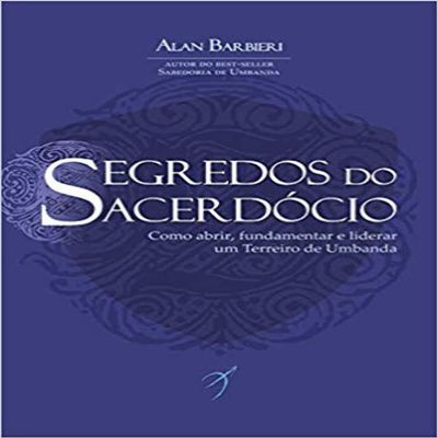Segredos do Sacerdocio - Como abrir fundamentar e liderar um Terreiro de Umbanda (Em Portugues do Brasil)