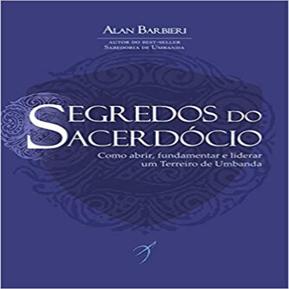 Segredos do Sacerdocio - Como abrir fundamentar e liderar um Terreiro de Umbanda (Em Portugues do Brasil)