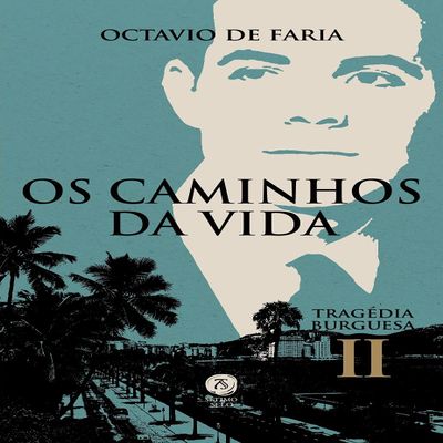 Os Caminhos Da Vida - Tragdia Burguesa, Vol. Ii