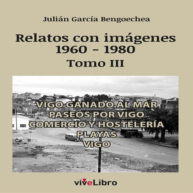 Relatos de Vigo con imgenes (1960-1980) Tomo III