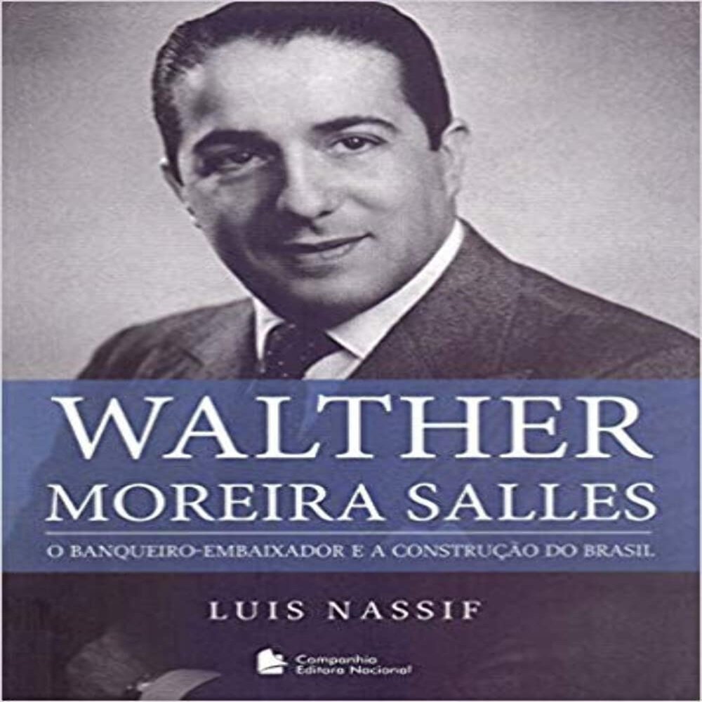 Walther Moreira Salles. O Banqueiro-Embaixador e a Construcao do Brasil (Em Portugues do Brasil)