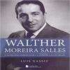 Walther Moreira Salles. O Banqueiro-Embaixador e a Construcao do Brasil (Em Portugues do Brasil) view 1