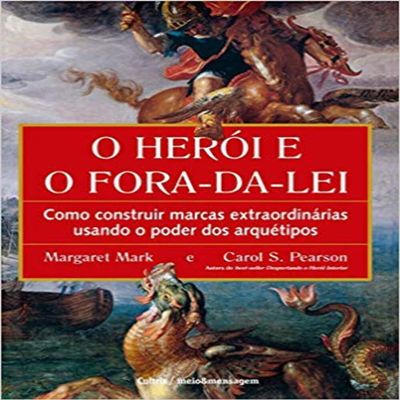 O heroi e o fora da lei. Como construir marcas extraordinarias (Em Portugues do Brasil)