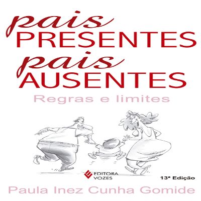 Pais Presentes, Pais Ausentes. Regras e Limites (Em Portuguese do Brasil)