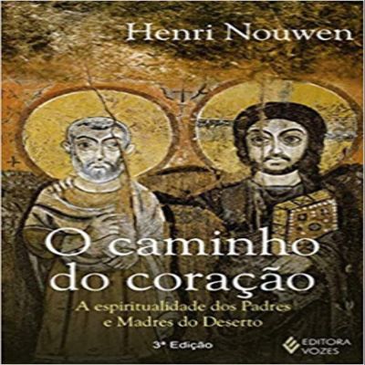 O Caminho do Corao. A Espiritualidade dos Padres e Madres do Deserto (Em Portuguese do Brasil)