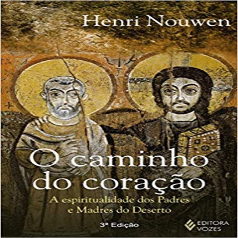 O Caminho do Corao. A Espiritualidade dos Padres e Madres do Deserto (Em Portuguese do Brasil)