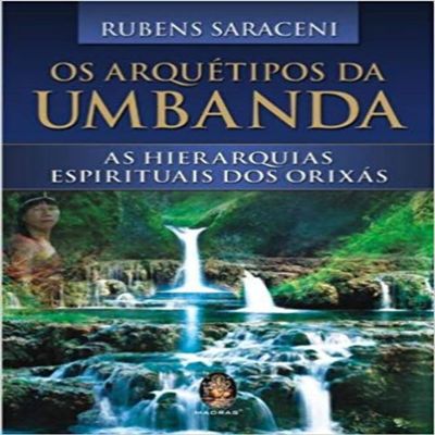 Arquetipos da Umbanda, Os: As Hierarquias Espirituais dos Orixs