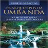 Arquetipos da Umbanda, Os: As Hierarquias Espirituais dos Orixs view 1