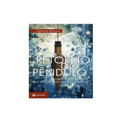 Retorno do Pendulo, O: Sobre a Psicanalise e o Futuro do Mundo Lquido