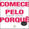 Comece pelo porque - Como grandes lideres inspiram pessoas e equipes a agir (Em Portugues do Brasil) view 1