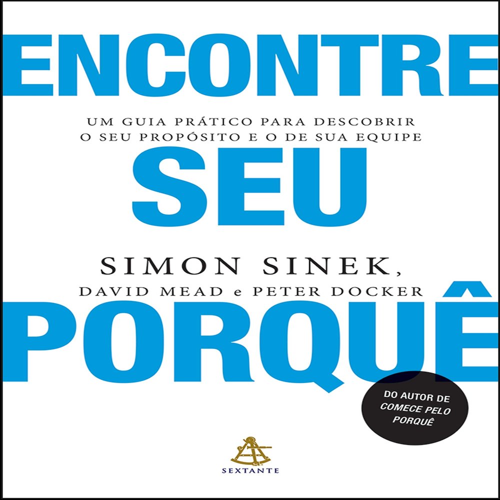 Encontre seu porque. Um guia pratico para descobrir o seu proposito e o de sua equipe (Em Portugues do Brasil)