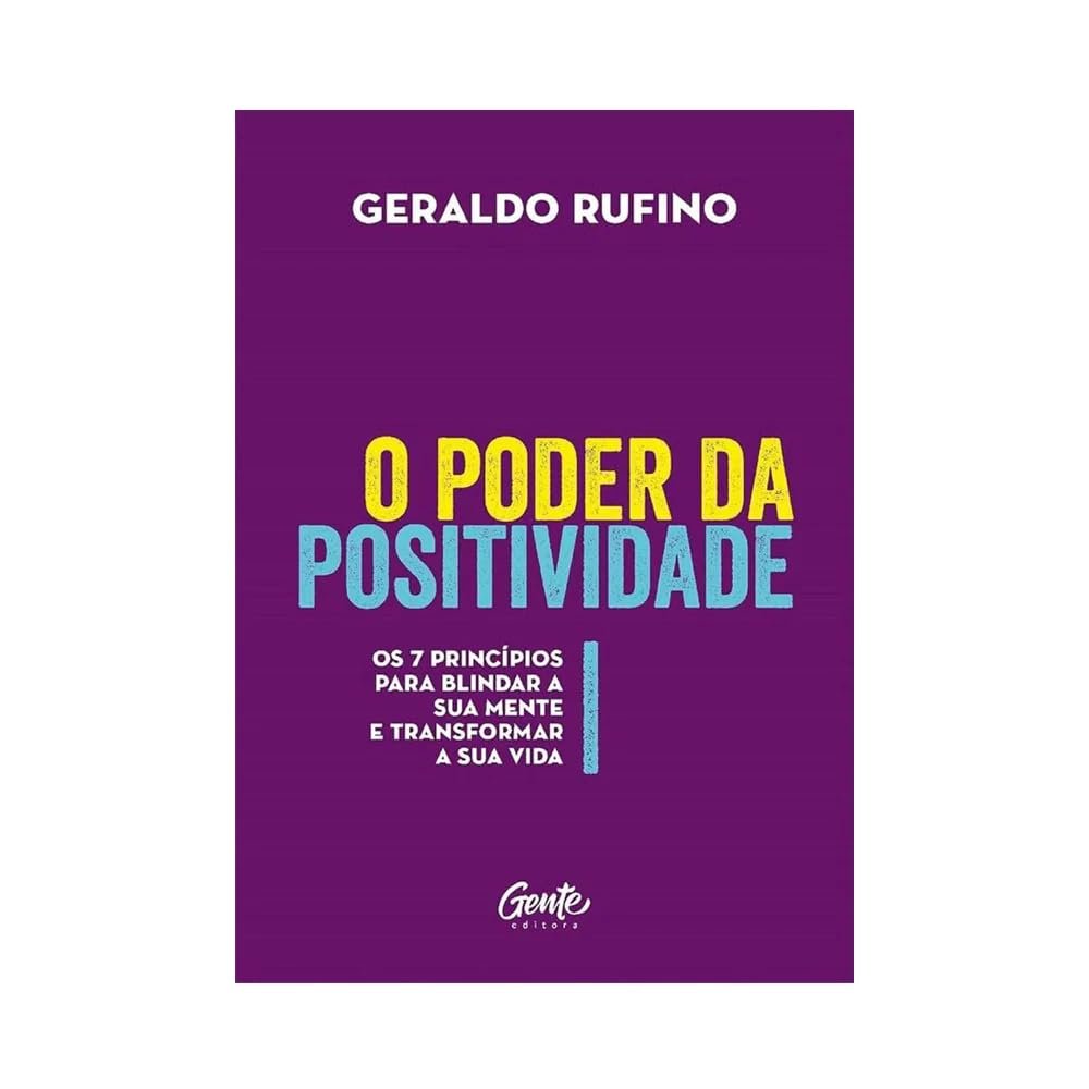 O Poder da Positividade. Os 7 Princpios Para Blindar a Sua Mente e Transformar a Sua Vida (Em Portugues do Brasil)