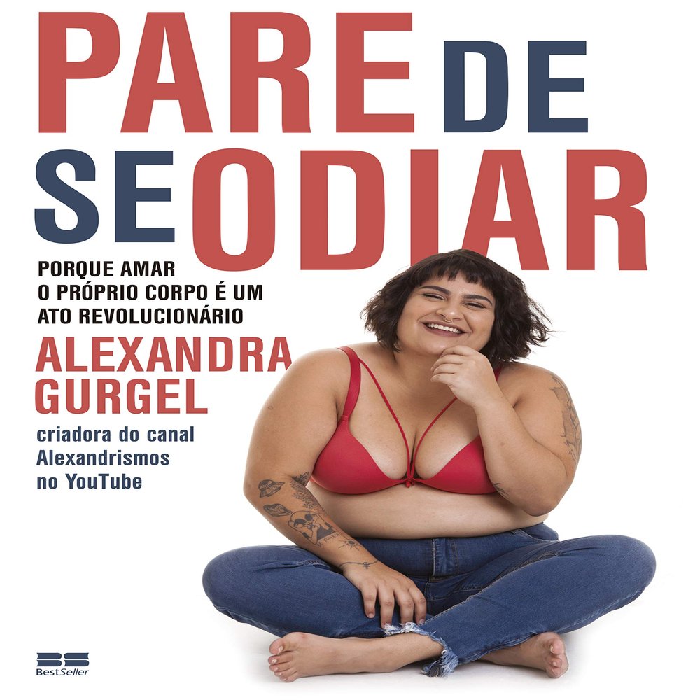 Pare de Se Odiar. Porque amar o proprio corpo e um ato revolucionario (Em Portugues do Brasil)