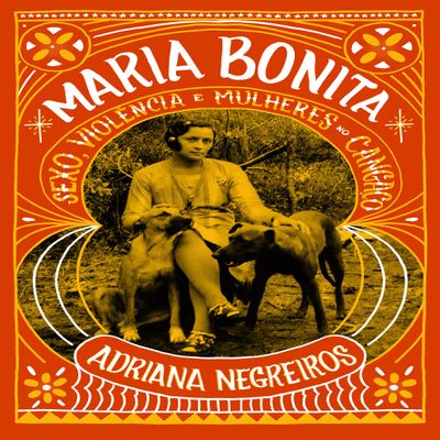 Maria Bonita. Sexo. violencia e mulheres no cangaco (Em Portugues do Brasil)
