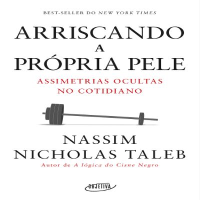 Arriscando a Propria Pele. Assimetrias Ocultas no Cotidiano (Em Portugues do Brasil)