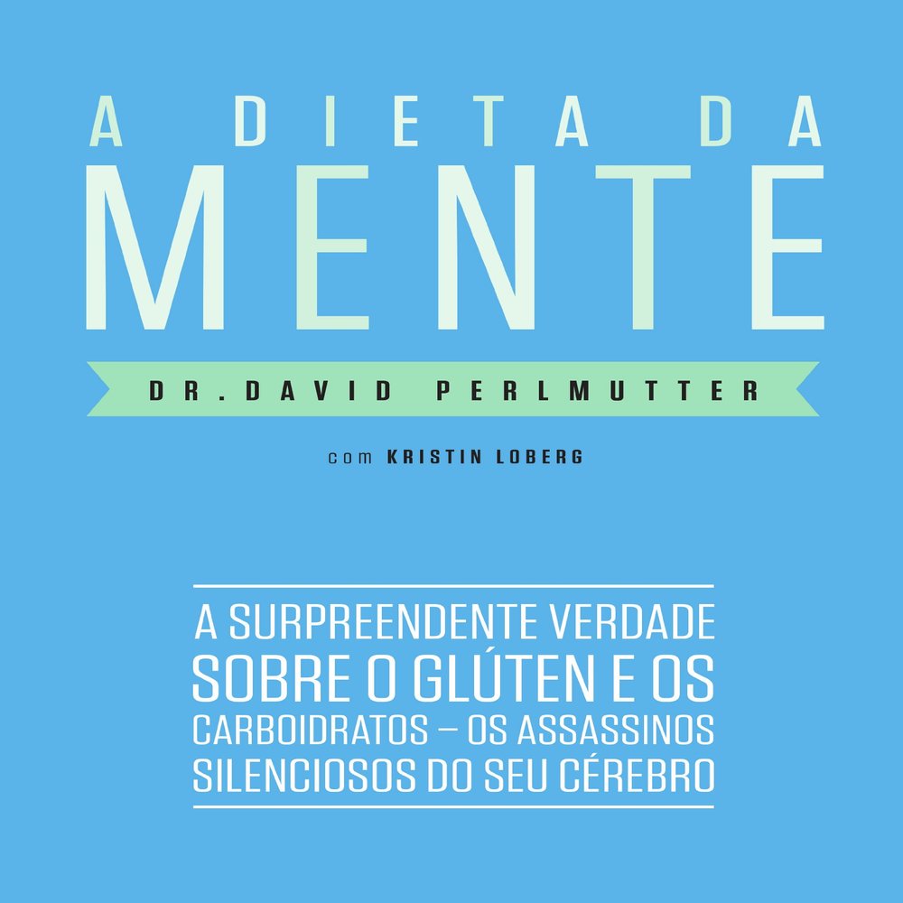 A Dieta Da Mente: A Surpreendente Verdade Sobre O Gluten e os Carboidratos - Os Assassinos Silenciosos do Seu Cerebro (Em Portugues do Brasil)