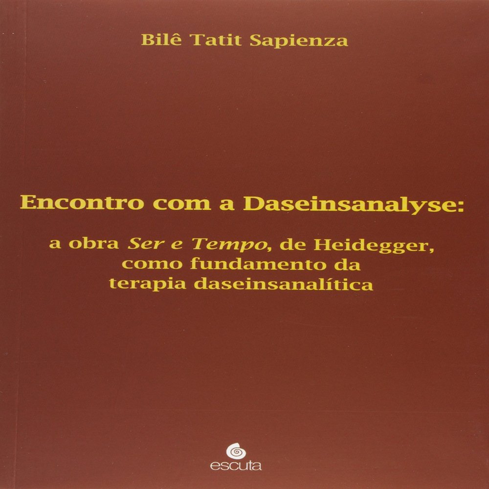 Encontro Com a Daseinsanalyse: A Obra Ser e Tempo de Heidegger, Como Fundamento da Terapia Daseinsanalitica