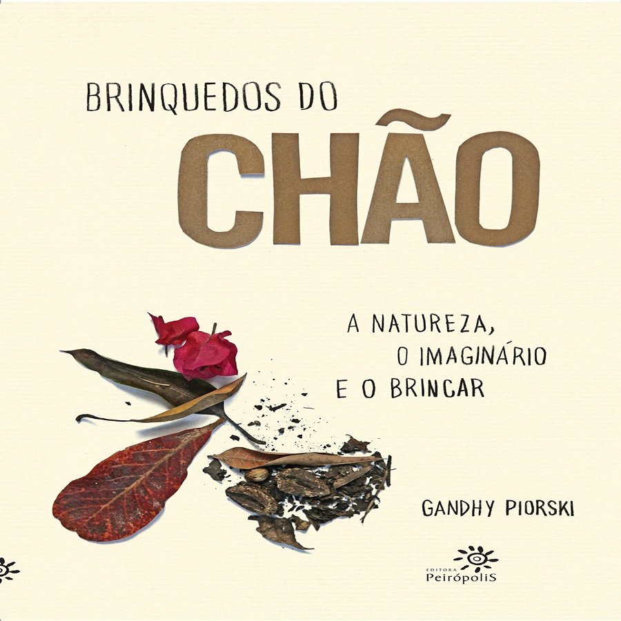 Brinquedos do Chao: A Natureza, o Imaginario e o Brincar