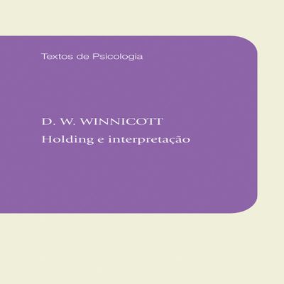 Holding e Interpretao - Coleo Textos de Psicologia (Em Portuguese do Brasil)
