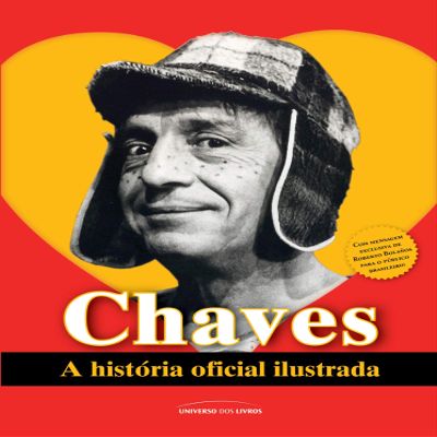 Chaves. A Histria Oficial Ilustrada