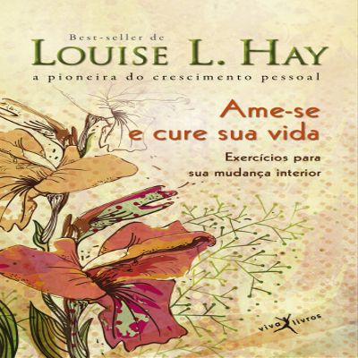 Ame-se e Cure Sua Vida: Exercicios Para Sua Mudanca Interior (Em Portugues do Brasil)