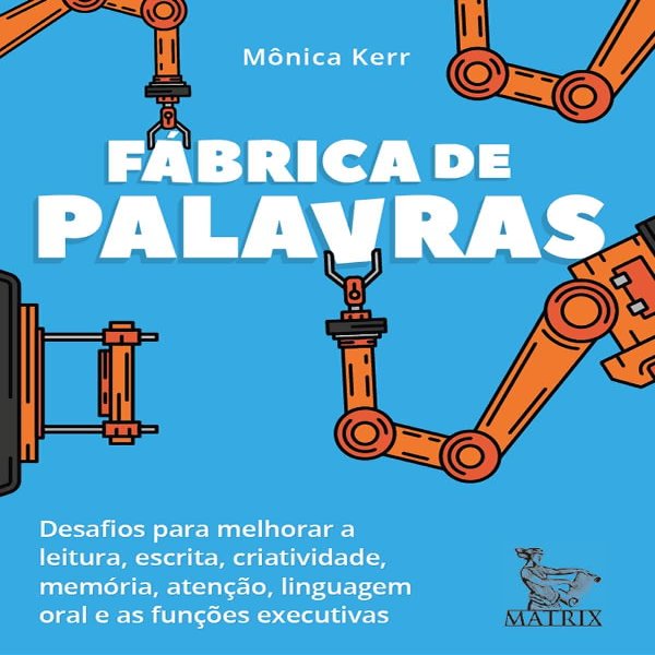 FABRICA DE PALAVRAS DESAFIOS PARA MELHORAR A LEITURA ESCRITA CRIATIVIDADE MEMORIA ATENCAO LINGUAGEM ORAL E AS FUNCOES EXECUTIVAS