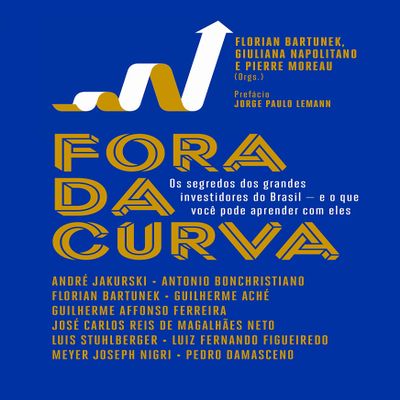 Fora da Curva. Os Segredos dos Grandes Investidores do Brasil e o que Voce Pode Aprender com Eles (Em Portugues do Brasil)