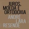 Juros, Moeda E Ortodoxia - Teorias Monetarias E Controversias Politicas (Em Portugues do Brasil) view 1