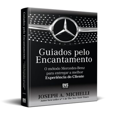 Guiados Pelo Encantamento. O Mtodo Mercedes-Benz Para Entregar a Melhor Experincia do Cliente