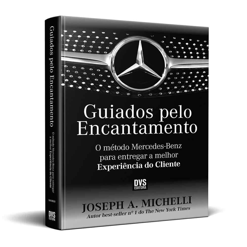 Guiados Pelo Encantamento. O Mtodo Mercedes-Benz Para Entregar a Melhor Experincia do Cliente