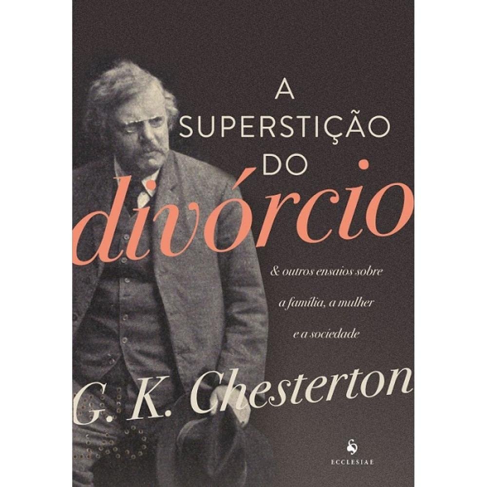 A Supersticao do Divorcio E Outros Ensaios Sobre a Familia a Mulher e a Sociedade (Em Portugues do Brasil)