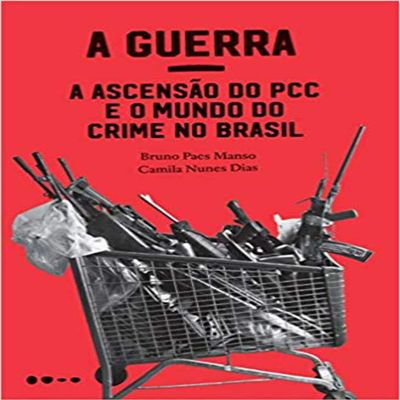 A Guerra a ascensao do PCC e o mundo do crime no Brasil (Em Portugues do Brasil)