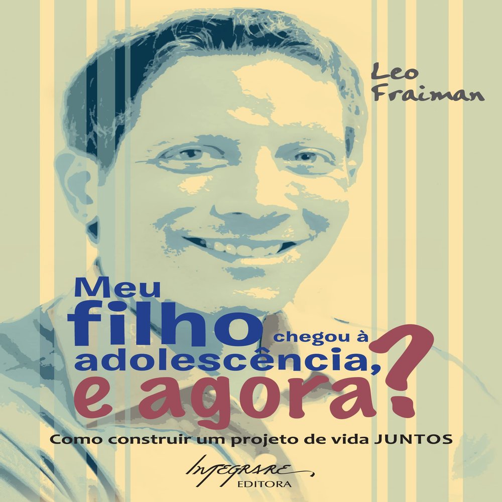 Meu Filho Chegou Adolescncia, e Agora?: Como Construir um Projeto de Vida Juntos
