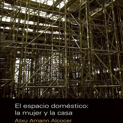 El espacio domstico: la mujer y la casa [Paperback] [Jan 01, 2011] Atxu Amann Alcocer