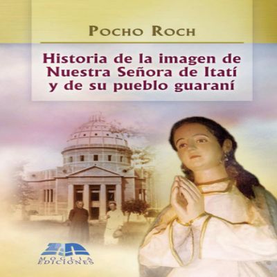 Historia de la imagen de Nuestra Seora de Itat y de su pueblo guaran (Spanish Edition)