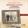 Aparecidos, tesoros y leyendas en Corrientes: Homenaje a la memoria urbana - Cuarta Parte (Spanish Edition) view 1