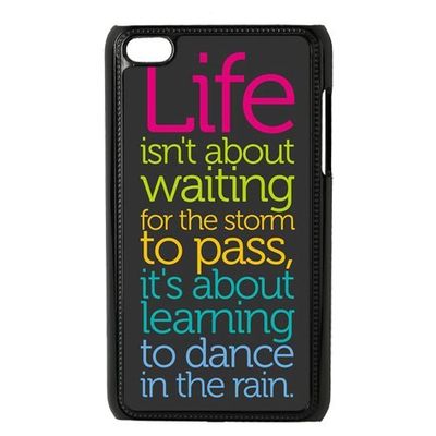 Popular CLASSIC Life Quote Apple iPod Touch 4th Generation Case Cover - Life isn' t about waiting for the storm to pass it's about learning to dance in the rain